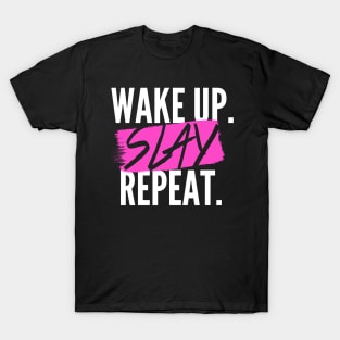 Wake Up. SLAY. Repeat. T-Shirt